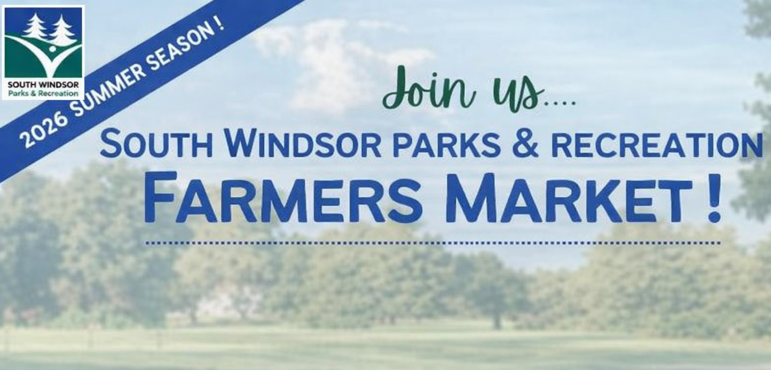 South Windsor Parks & Recreation Farmers Market — Saturdays, June 6 through October 3, 2026, 9:00 AM to 12:00 PM at 220 Nevers Rd. South Windsor, CT 06074